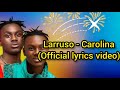 Larruso Carolina Official Lyrics Video Legacyworldentertaiment