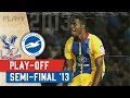 Brighton v Crystal Palace | Play-off Semi-Final 2013