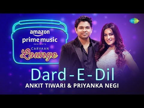 Dard - E - Dil | Carvaan Lounge | Ankit Tiwari | Priyanka Negi | Arko | Anupriya Goenka