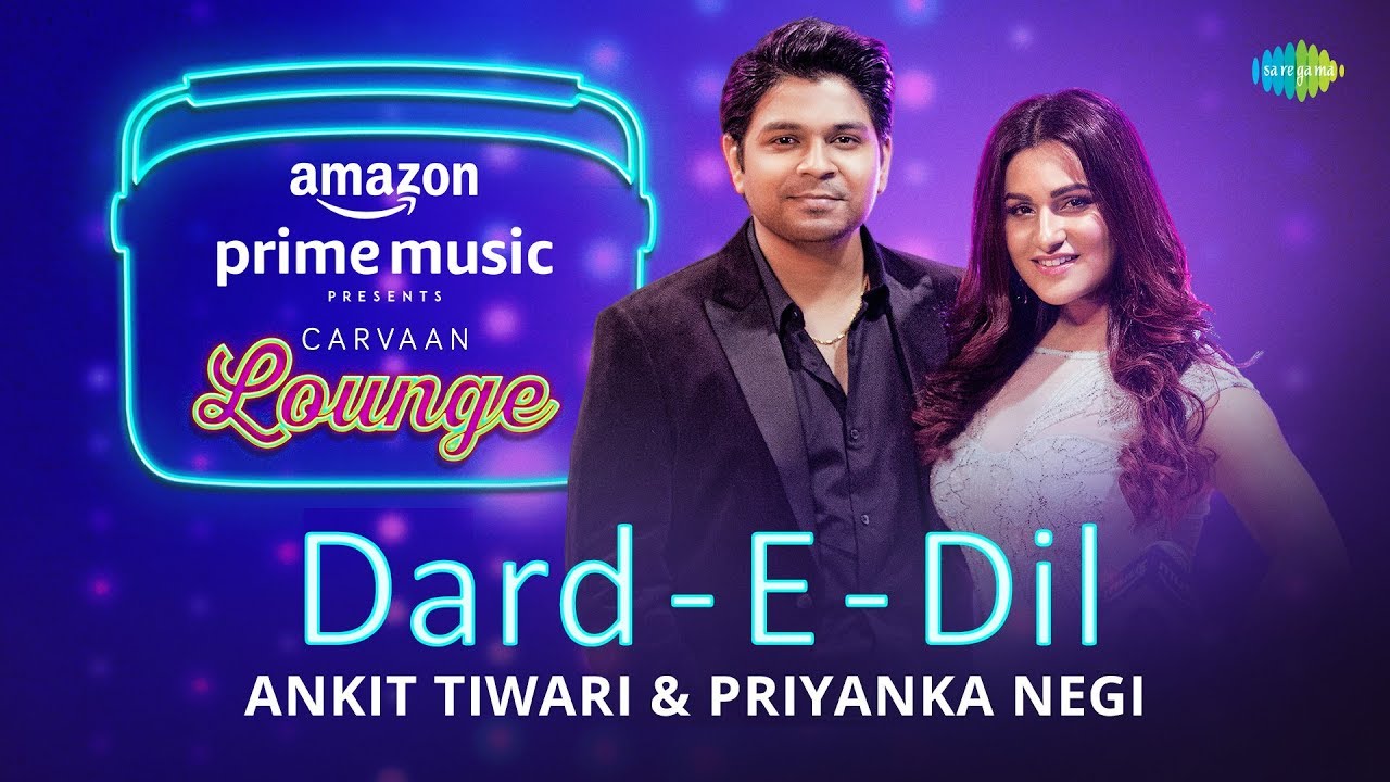 Dard – E – Dil Lyrics  | Carvaan Lounge | Papon, Neeti Mohan | Ankit Tiwari, Anupriya Goenka | Arko Pravo Mukherjee