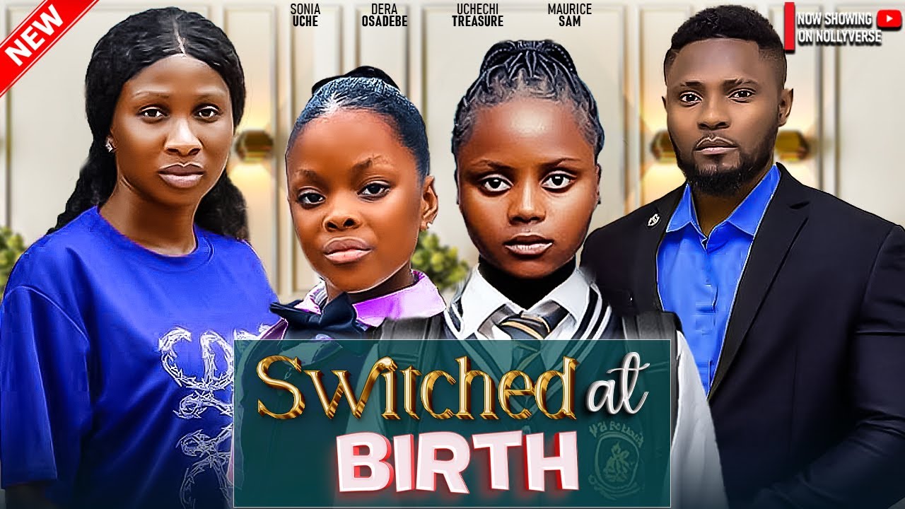 Switched At Birth - Maurice Sam, Sonia Uche, Uchechi Treasure, Dera Osadebe - A Nigerian Movie
