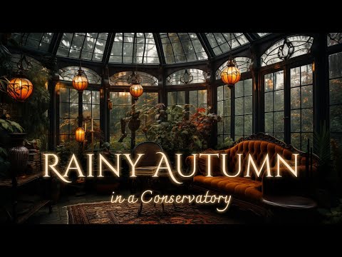 Rainy Autumnal Day in a Conservatory Ambience and Music 🍂 | cozy autumn atmosphere #autumn #fall