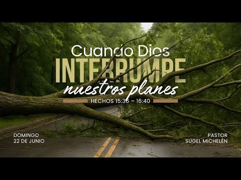 When God Interrupts Our Plans | Acts 15:36–6:40 | Pr. Sugel Michelén