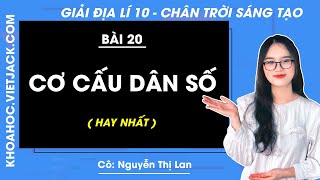 Địa lí 10 Bài 20: Cơ cấu dân số | Chân trời sáng tạo (DỄ HIỂU NHẤT)