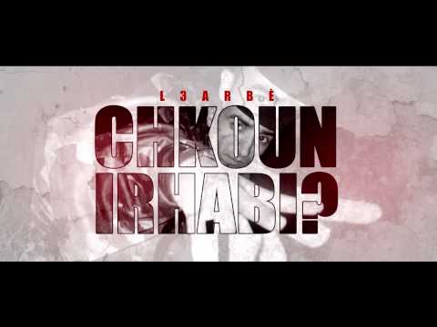 L3arbé - Chkoun Irhabi ( 2014 )