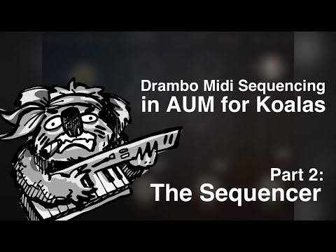 Drambo 2.x Midi Sequencing in AUM for Koalas Part 2: The Sequencer