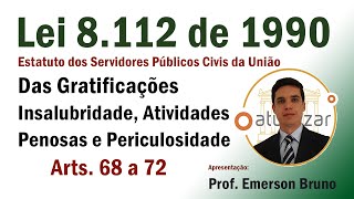 Lei 8.112/90  - Arts. 68 a 72 (Insalubridade, Periculosidade e Atividades Penosas)