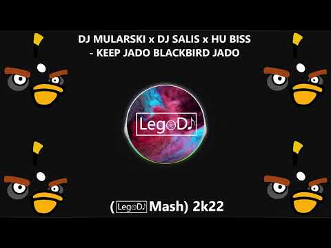 DJ MULARSKI x DJ SALIS x HU BISS - KEEP JADO BLACKBIRD JADO (LegoDJ Mash) 2k22