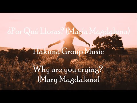 ¿Por Qué Lloras? (María Magdalena) - Hakuna- English Translation