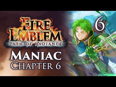 Part 6: Let's Play Fire Emblem Path of Radiance, Maniac Mode, Chapter 6 - "This Map Is Insane..."