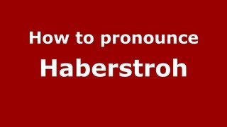 How to pronounce Haberstroh