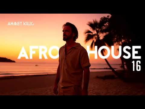 AFRO & LATIN HOUSE SET 16 - AHMET KILIC (Summer Mix 2025)