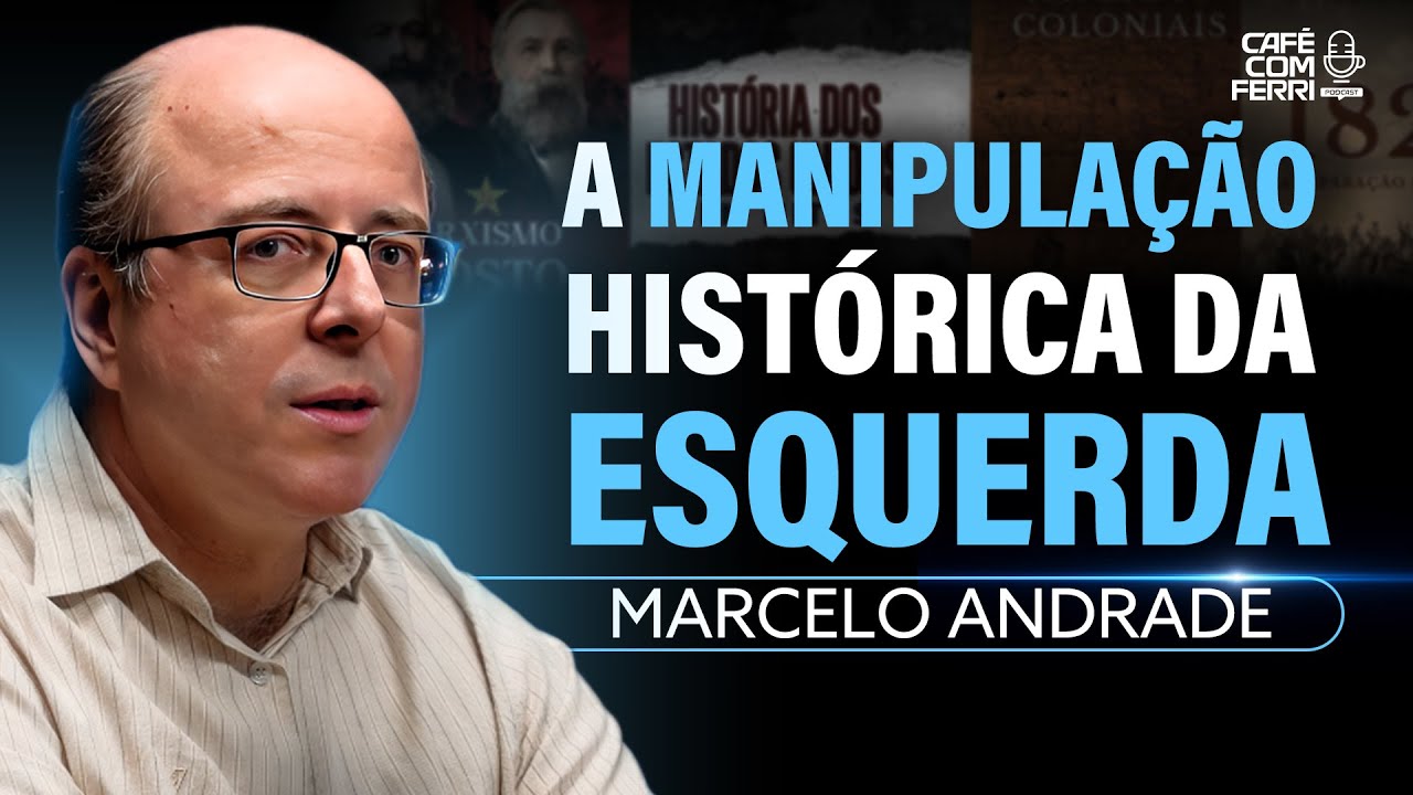 AS MAIORES MENTIRAS da HISTÓRIA Contadas pela Esquerda - Marcelo Andrade - Café Com Ferri Podcast#10