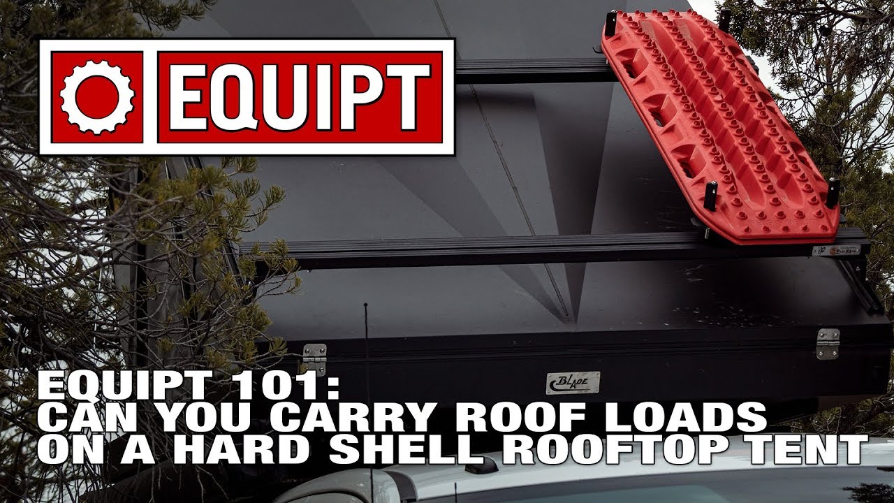 Equipt 101: Roof Loads & Hard Shell Tents