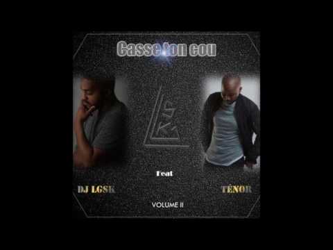 DJ LGSK ft TENOR - Casse Ton Cou [New Komp@]
