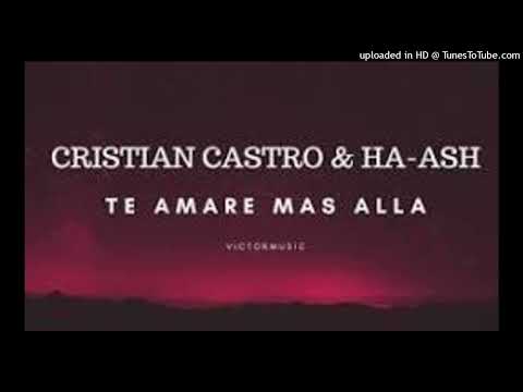 Te Amaré Más Allá  Cristian Castro ft HAASH