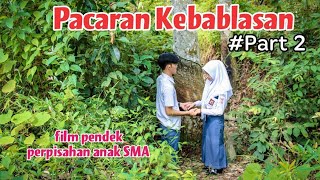 Download lagu PACARAN KEBABLASAN PART 2 (Film Perpisahan Anak SMA) mp3
