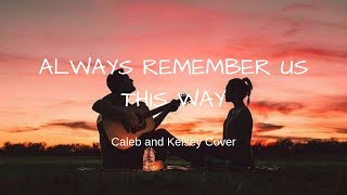 Always Remember Us This Way - Caleb and Kelsey Cover