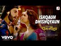 Ishqaun Dhishqyaun Full Song (Video) - Ram-Leela | Deepika & Ranveer | Aditya Narayan