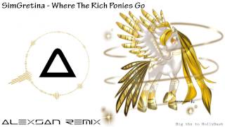 SimGretina -- Where The Rich Ponies Go (AlexSan Remix)