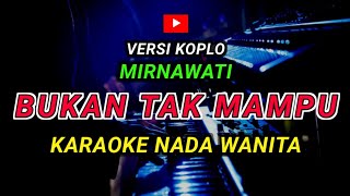 Download lagu BUKAN TAK MAMPU - KARAOKE Nada Wanita - Versi Koplo ( Mirnawati ) mp3