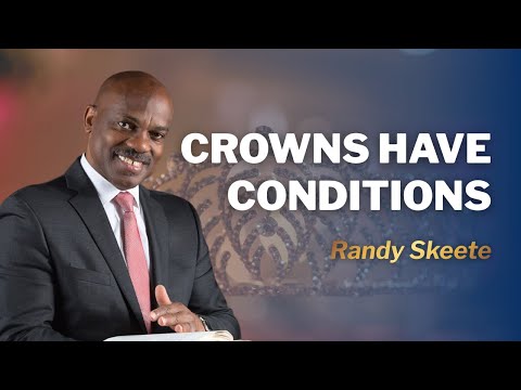 Crowns have Conditions | Pr. Randy Skeete