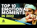 Top 10 Emotional Tennis Moments in 2022 ?