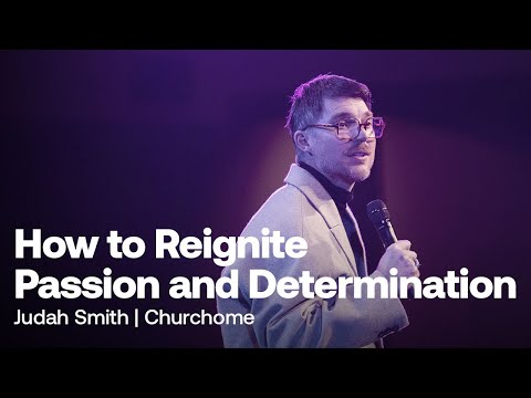 How to Reignite Passion and Determination | Judah Smith