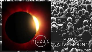Muzaic - Native Moon (Music Video)