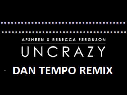 AFSHEEN X REBECCA FERGUSON   UNCRAZY   DAN TEMPO REMIX   DANIEL WADE ROSS