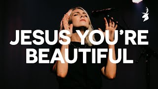 Jesus You&#39;re Beautiful - Bethel Music, Emmy Rose