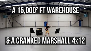 A 15,000ft Empty Warehouse and a Marshall 4x12 Stack
