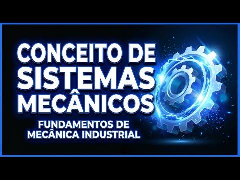 Conceito de Sistemas Mecânicos | Fundamentos de Mecânica Industrial