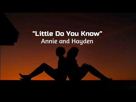Annie and Hayden - Little Do You know ~ (lyrics)