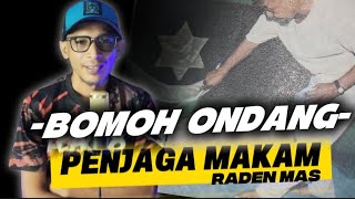Download lagu BOMOH ONDANG - PENJAGA MAKAM RADEN MAS mp3 Download lagu BOMOH ONDANG - PENJAGA MAKAM RADEN MAS mp3