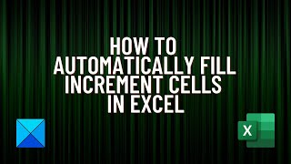 How to automatically fill increment cells in Excel