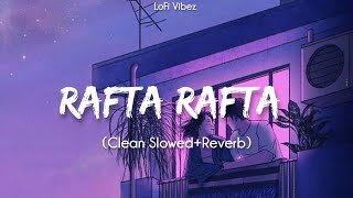 Rafta Rafta - [Slowed + Reverb] - Lofi Mix - Atif Aslam & Sajal Ali || LoFi Vibez