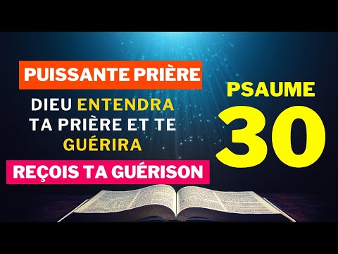 Le psaume qui guérit toutes les maladies - PSAUME 30