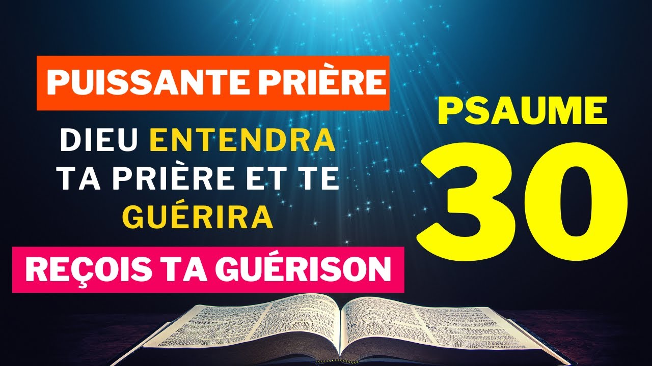 Le psaume qui guérit toutes les maladies - PSAUME 30