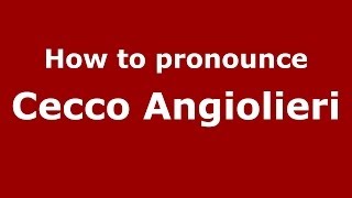 How to pronounce Cecco Angiolieri
