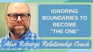 Ignoring Boundaries to Become "The One"