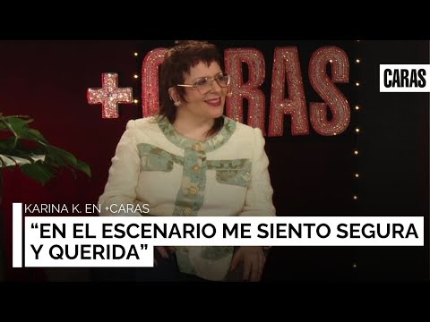 Karina K. en +CARAS: “En el escenario me siento segura y querida”