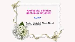 Akıbet gitti elimden gönlümün bir tânesi KORO