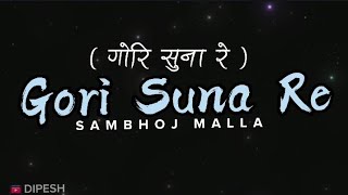 Gori suna re  Lyrics   Sambhoj Malla  Dipesh