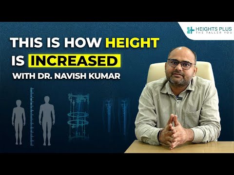 How Height Is Increased | Limb Lengthening Explained by Dr. Navish Kumar | Heights Plus