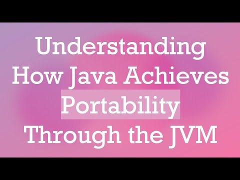Understanding How Java Achieves Portability Through the JVM
