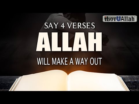 SAY 4 VERSES, ALLAH WILL MAKE A WAY OUT