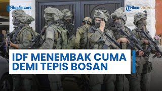 Blak-blakan! Tentara Israel Lesatkan Peluru demi Tepis Rasa Bosan, Menembak Dulu Baru Tanyai Korban