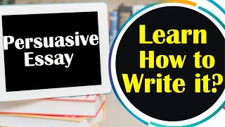 How To Write a Good Persuasive Essay | Step By Step Guide | Best Tips For Writing