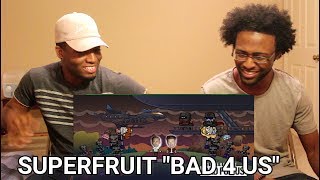 SUPERFRUIT - BAD 4 US (REACTION)